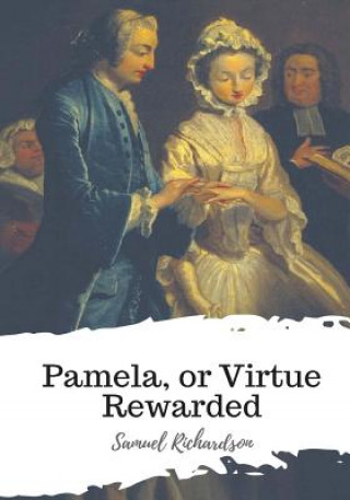 Knjiga Pamela, or Virtue Rewarded Samuel Richardson