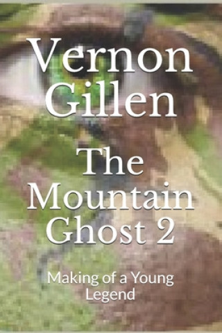 Knjiga The Mountain Ghost 2: Making of a Young Legend Vernon Gillen