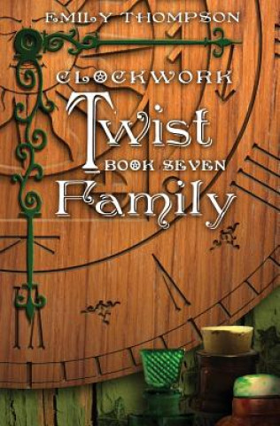 Kniha Clockwork Twist: Book Seven: Family Emily Thompson