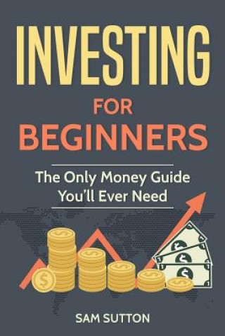 Knjiga Investing for Beginners: The Only Money Guide You'll Ever Need Sam Sutton