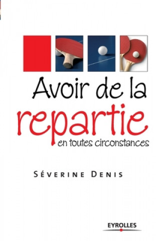 Knjiga Avoir de la repartie en toutes circonstances Severine Denis