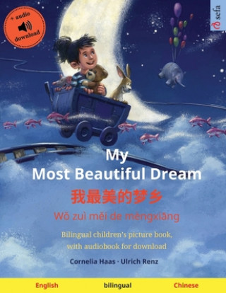 Kniha My Most Beautiful Dream - &#25105;&#26368;&#32654;&#30340;&#26790;&#20065; (English - Mandarin Chinese): Bilingual children's picture book, with audio Cornelia Haas