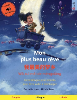 Book Mon plus beau r?ve - &#25105;&#26368;&#32654;&#30340;&#26790;&#20065; (français - chinois): Livre bilingue pour enfants, avec livre audio ? télécharge Cornelia Haas