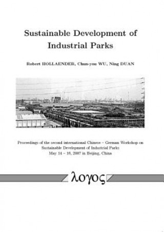 Kniha Sustainable Development of Industrial Parks: Proceedings of the Second International Chinese -- German Workshop on Sustainable Develepment of Industri Wu Chunyou