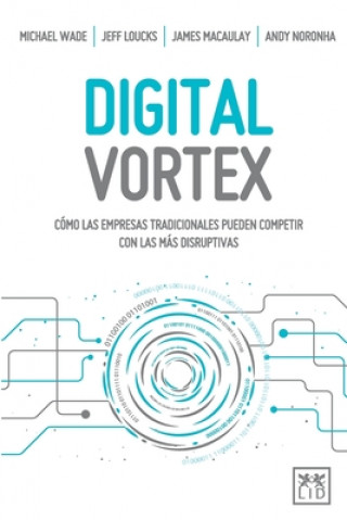 Carte Digital Vortex: Cómo las empresas tradicionales pueden competir con las más disruptivas Michael Wade