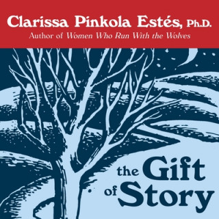 Hanganyagok The Gift of Story Clarissa Pinkola Estes