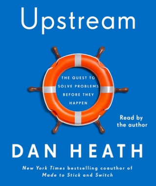 Audio Upstream: The Quest to Solve Problems Before They Happen Dan Heath