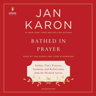 Audio Bathed in Prayer: Father Tim's Prayers, Sermons, and Reflections from the Mitford Series Jan Karon