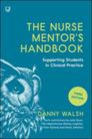 Kniha Nurse Mentor's Handbook: Supporting Students in Clinical Practice 3e Danny Walsh