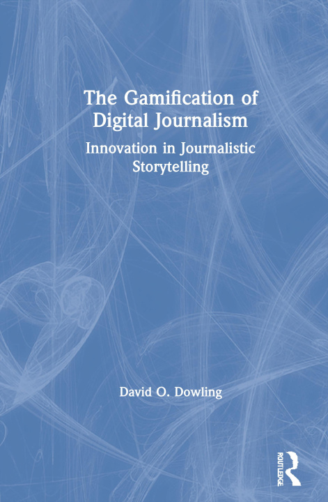 Knjiga Gamification of Digital Journalism DOWLING