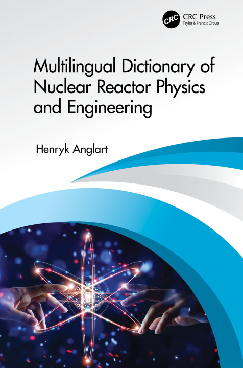 Knjiga Multilingual Dictionary of Nuclear Reactor Physics and Engineering Henryk Anglart