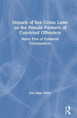 Carte Impacts of Sex Crime Laws on the Female Partners of Convicted Offenders Lisa Anne (Montclair State University) Zilney