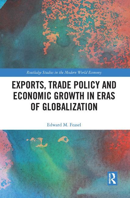 Carte Exports, Trade Policy and Economic Growth in Eras of Globalization Feasel