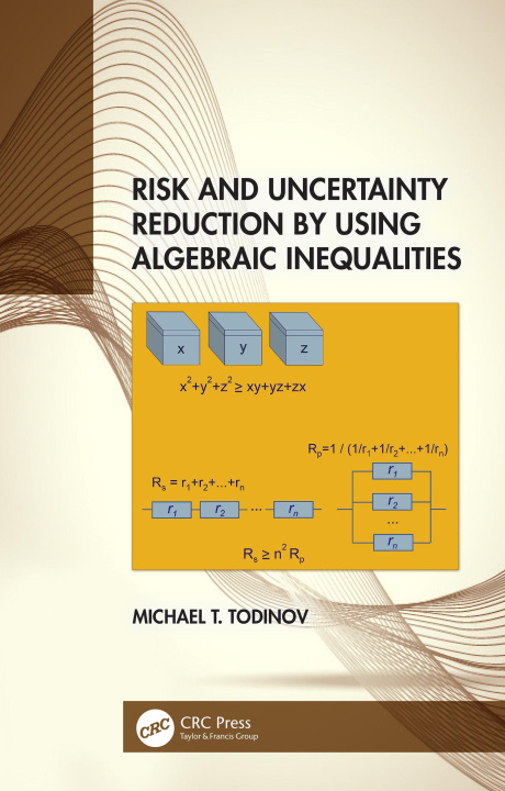 Book Risk and Uncertainty Reduction by Using Algebraic Inequalities Todinov