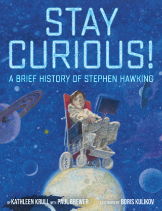 Kniha Stay Curious!: A Brief History of Stephen Hawking Kathleen Krull