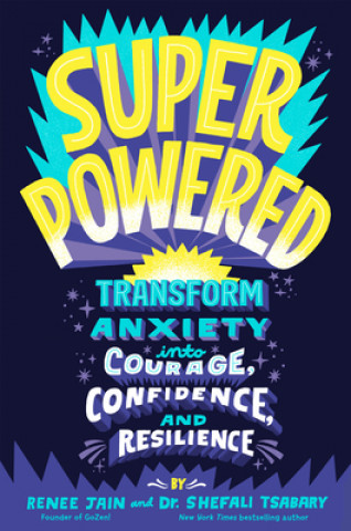 Carte Superpowered: Transform Anxiety Into Courage, Confidence, and Resilience Shefali Tsabary