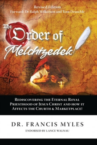 Libro The Order of Melchizedek: Rediscovering the Eternal Royal Priesthood of Jesus Christ & How it impacts the Church and Marketplace 