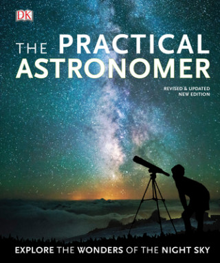 Książka The Practical Astronomer: Explore the Wonders of the Night Sky 