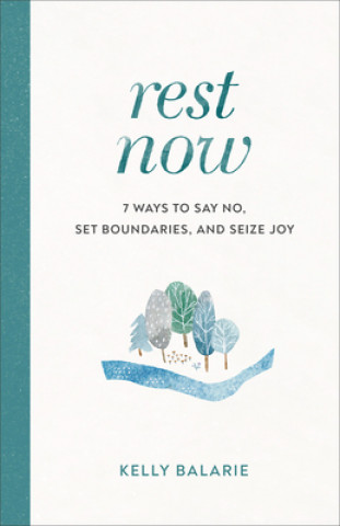 Kniha Rest Now - 7 Ways to Say No, Set Boundaries, and Seize Joy 