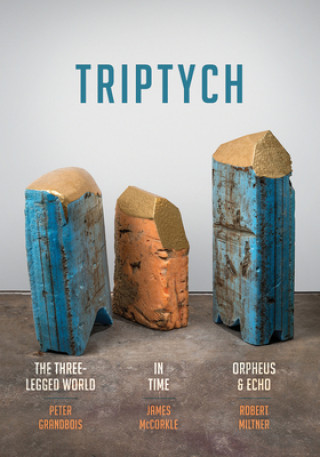 Knjiga Triptych: The Three-Legged World, in Time, and Orpheus & Echo James McCorkle