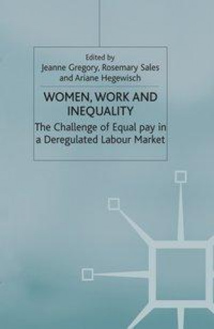 Kniha Women, Work and Inequality: The Challenge of Equal Pay in a Deregulated Labour Market R. Sales