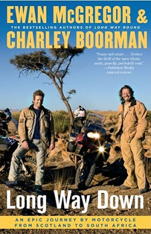Kniha Long Way Down: An Epic Journey by Motorcycle from Scotland to South Africa Charley Boorman