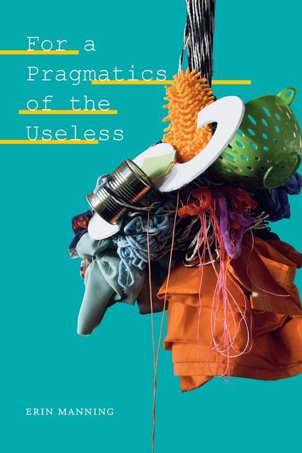 Kniha For a Pragmatics of the Useless Erin Manning