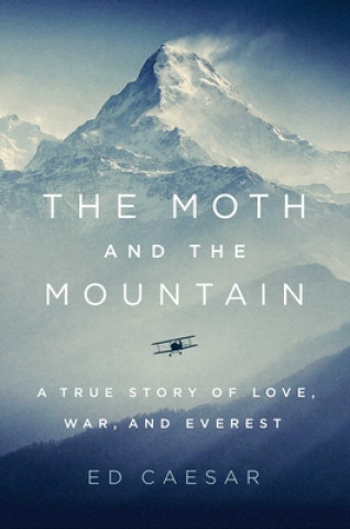 Carte The Moth and the Mountain: A True Story of Love, War, and Everest 