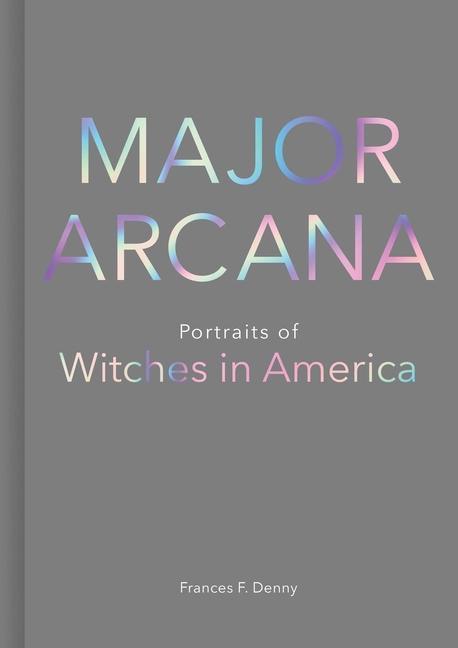 Könyv Major Arcana: Portraits of Witches in America 