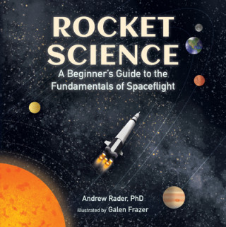 Könyv Rocket Science: A Beginner's Guide to the Fundamentals of Spaceflight Galen Frazer