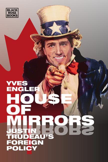 Carte House of Mirrors - Justin Trudeau`s Foreign Policy 