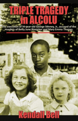 Książka Triple Tragedy in Alcolu: The execution of 14-year-old George Stinney, Jr., accused of the murders of Betty June Binnicker and Mary Emma Thames. 