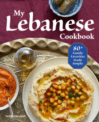 Book My Lebanese Cookbook: 80+ Family Favorites Made Simple 