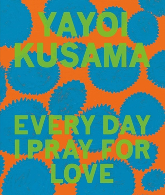 Kniha Yayoi Kusama: Every Day I Pray for Love 