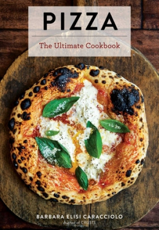 Könyv Pizza: The Ultimate Cookbook Featuring More Than 300 Recipes (Italian Cooking, Neapolitan Pizzas, Gifts for Foodies, Cookbook 