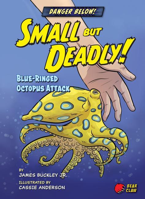 Книга Small But Deadly!: Blue-Ringed Octopus Attack Cassie Anderson