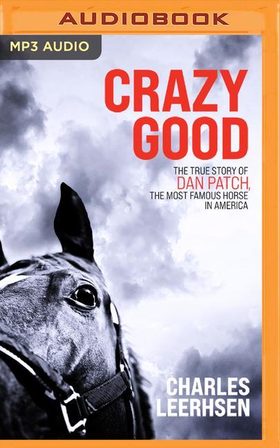 Numérique Crazy Good: The True Story of Dan Patch, the Most Famous Horse in America 