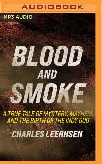 Digital Blood and Smoke: A True Tale of Mystery, Mayhem, and the Birth of the Indy 500 Rob Shapiro