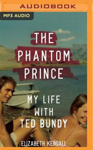 Digital The Phantom Prince: My Life with Ted Bundy Molly Kendall (Contributor)