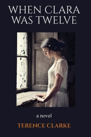 Knjiga When Clara Was Twelve Terence Clarke