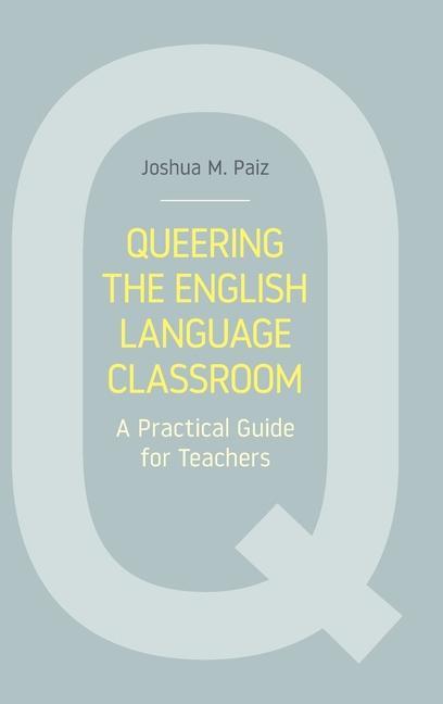Buch Queering the English Language Classroom Joshua M Paiz