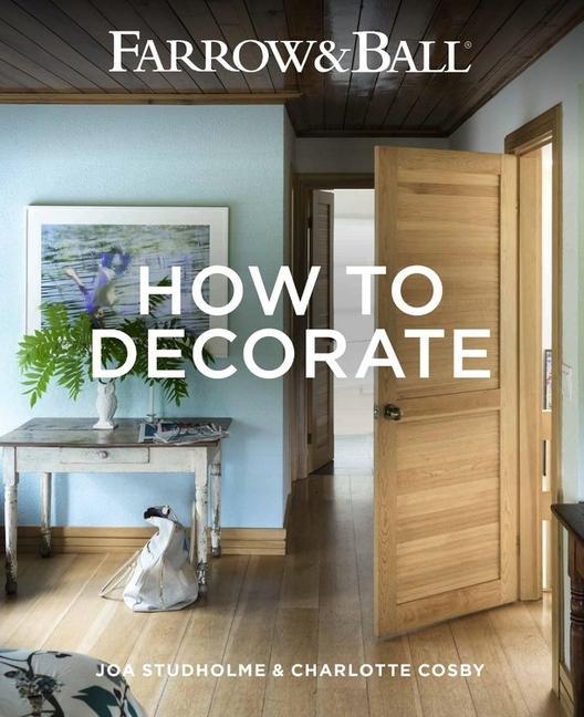 Knjiga Farrow & Ball - How to Decorate: Transform Your Home with Paint & Paper Charlotte Cosby