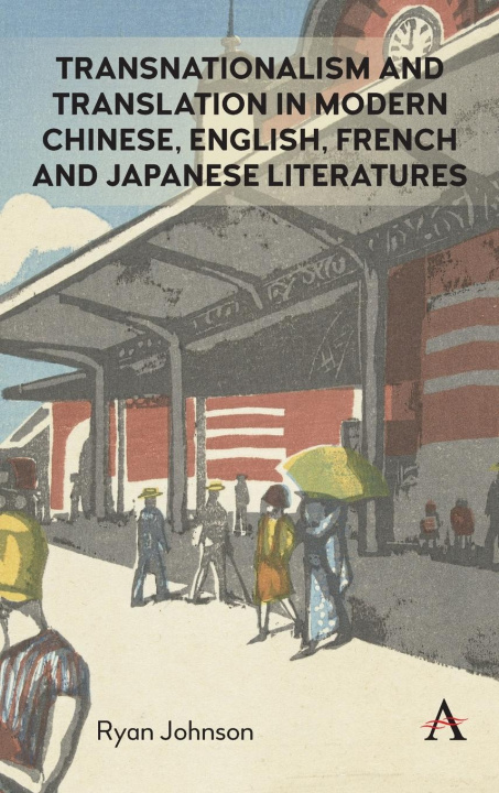 Kniha Transnationalism and Translation in Modern Chinese, English, French and Japanese Literatures Ryan Johnson