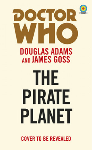 Könyv Doctor Who and The Pirate Planet (target collection) James Goss