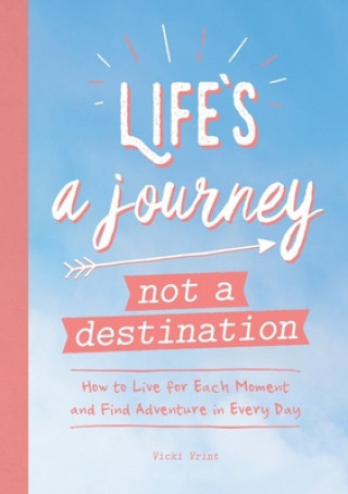 Книга Life's a Journey, Not a Destination 