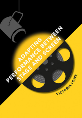 Knjiga Adapting Performance Between Stage and Screen Victoria Lowe