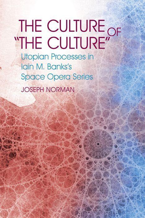 Kniha The Culture of 'The Culture': Utopian Processes in Iain M. Banks's Space Opera Series 