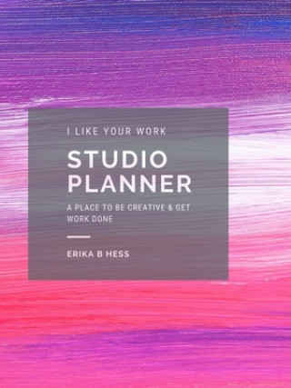 Knjiga I Like Your Work Studio Planner Erika Hess