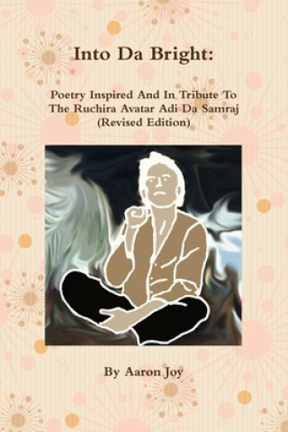 Carte Into Da Bright: Poetry Inspired And In Tribute To The Ruchira Avatar Adi Da Samraj (Revised Edition) Lee Ann Marino