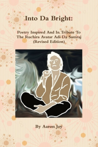 Könyv Into Da Bright: Poetry Inspired And In Tribute To The Ruchira Avatar Adi Da Samraj (Revised Edition) Lee Ann Marino